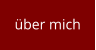 über mich