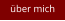 über mich